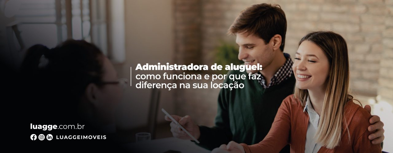 Administradora de aluguel: como funciona e por que faz diferença na sua locação