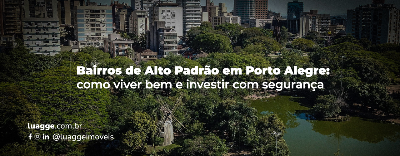 Bairros de alto padrão em Porto Alegre: onde morar bem e investir com segurança