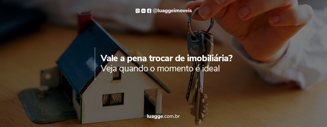 Vale a pena trocar de imobiliária? Veja quando o momento é ideal