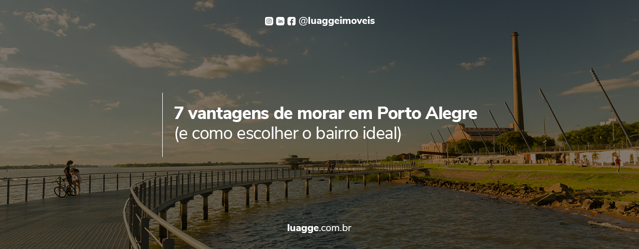 7 vantagens de morar em Porto Alegre (e como escolher o bairro ideal)