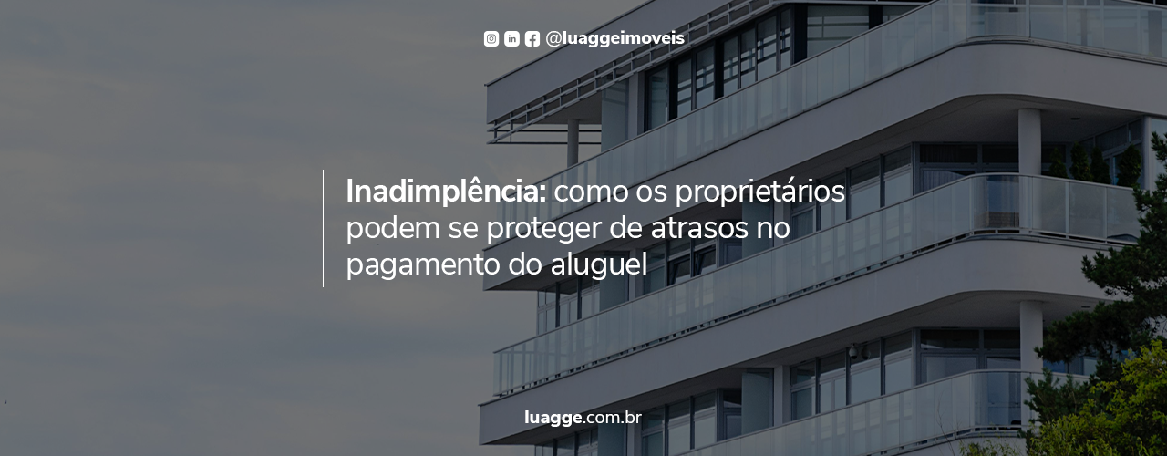 Inadimplência: como se proteger de atrasos no pagamento do aluguel