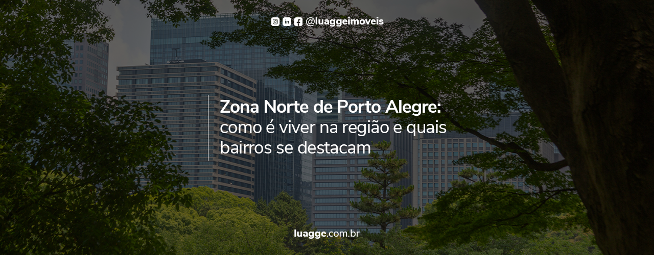 Zona Norte de Porto Alegre: como é viver na região e quais bairros se destacam