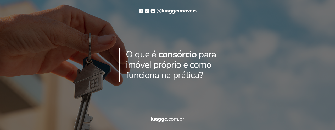 O que é consórcio para imóvel próprio e como funciona na prática?
