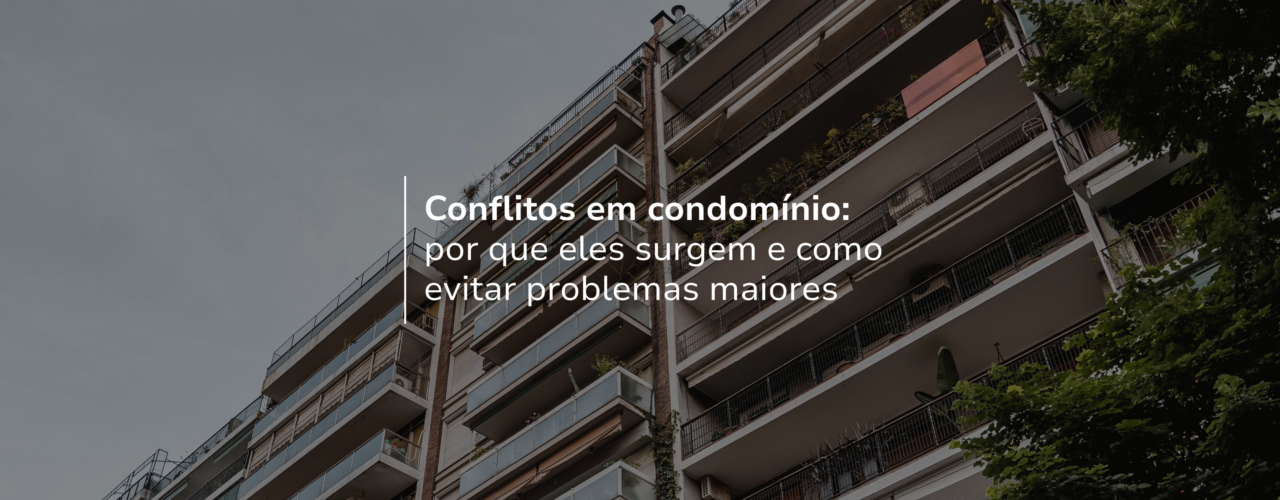 Conflitos em condomínio: por que eles surgem e como evitar problemas maiores